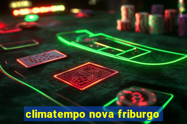 climatempo nova friburgo